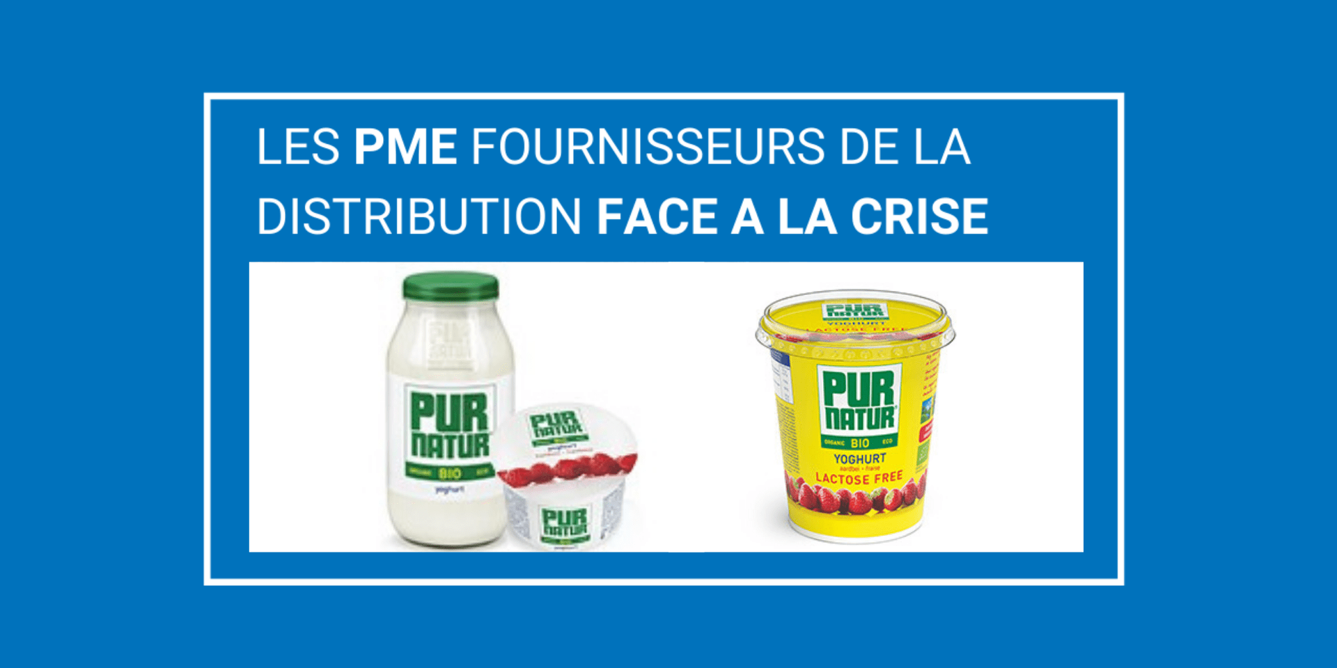 CRISE COVID-19 : PUR NATUR TIRE LES ENSEIGNEMENTS DE LA CRISE POUR DEMAIN FAIRE GRANDIR SA STRATÉGIE