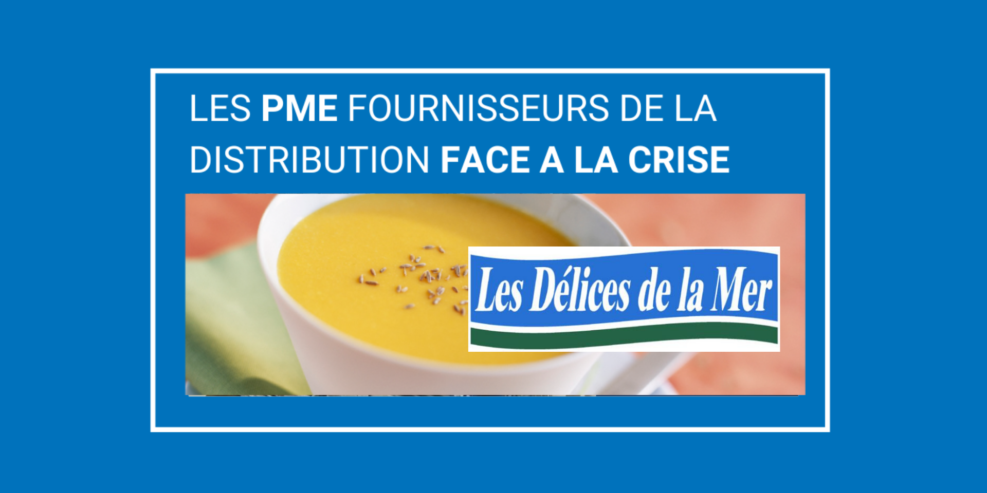 CRISE COVID-19 : « Les Délices de la Mer » concilie agilité, engagement et pragmatisme.